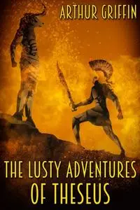 «Lusty Adventures of Theseus» by Arthur Griffin