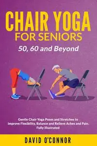 Chair Yoga For Seniors 50, 60 and Beyond