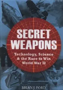 Secret Weapons: Technology, Science & the Race to Win World War II (Osprey General Military)