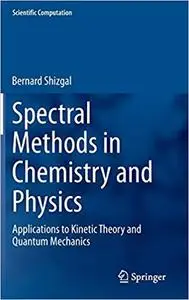 Spectral Methods in Chemistry and Physics: Applications to Kinetic Theory and Quantum Mechanics