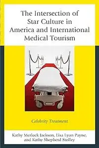 The Intersection of Star Culture in America and International Medical Tourism: Celebrity Treatment