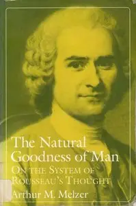 The Natural Goodness of Man: On the System of Rousseau's Thought (Repost)