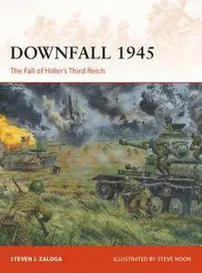 Downfall 1945: The Fall of Hitler’s Third Reich  (Osprey Campaign 293)