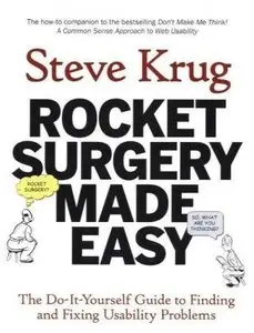 Rocket Surgery Made Easy: The Do-It-Yourself Guide to Finding and Fixing Usability Problems (repost)