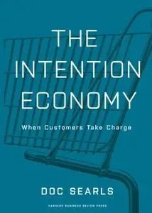 The Intention Economy: When Customers Take Charge