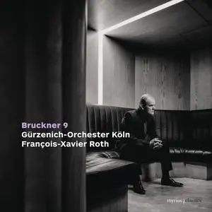 Gürzenich-Orchester Köln & François-Xavier Roth - Bruckner: Symphony No. 9 in D Minor, WAB 109 (Original Version) (2024)