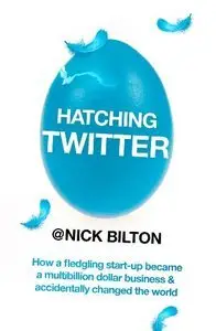 Hatching Twitter: A True Story of Money, Power, Friendship, and Betrayal (Repost)