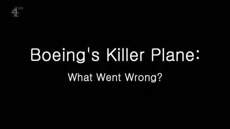 Channel 4 - Boeing's Killer Plane: What Went Wrong ? (2019)