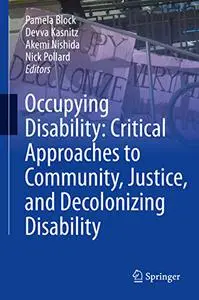 Occupying Disability: Critical Approaches to Community, Justice, and Decolonizing Disability