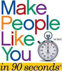 Make People Like You in 90 Seconds or Less [UNABRIDGED]