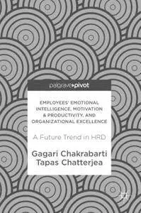 Employees' Emotional Intelligence, Motivation & Productivity, and Organizational Excellence: A Future Trend in HRD