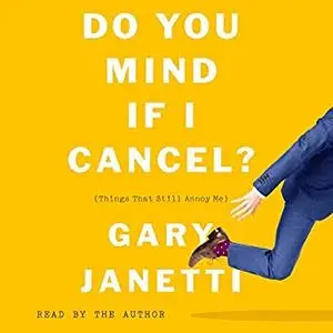 Do You Mind If I Cancel?: (Things That Still Annoy Me) [Audiobook]