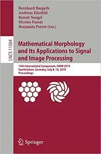 Mathematical Morphology and Its Applications to Signal and Image Processing (Repost)