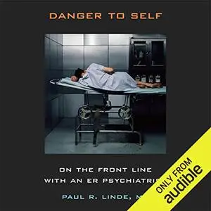 Danger to Self: On the Front Line with an ER Psychiatrist [Audiobook]