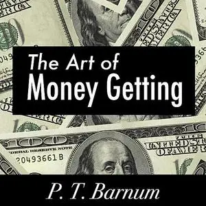 «The Art of Money Getting» by P. T. Barnum