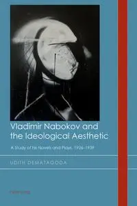 Vladimir Nabokov And The Ideological Aesthetic: A Study of his Novels and Plays, 1926–1939