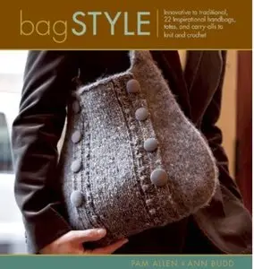 Bag Style: 20 Inspirational Handbags, Totes, and Carry-alls to Knit and Crochet [Repost]