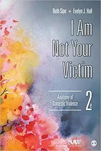 I Am Not Your Victim: Anatomy of Domestic Violence  Ed 2