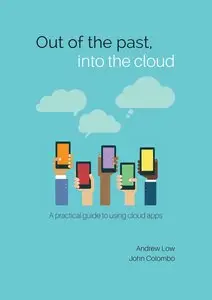 Out of the Past, Into the Cloud: A practical guide to using cloud apps