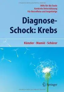 Diagnose-Schock: Krebs: Hilfe für die Seele - Konkrete Unterstützung - Für Betroffene und Angehörige (Repost)