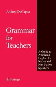 Grammar for Teachers: A Guide to American English for Native and Non-Native Speakers