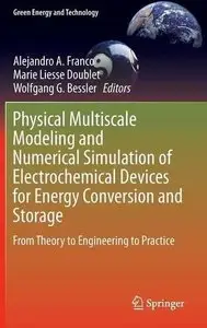 Physical Multiscale Modeling and Numerical Simulation of Electrochemical Devices for Energy Conversion and Storage