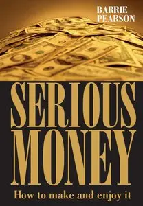 Serious Money: How to Make and Enjoy It (repost)
