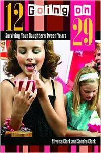 12 Going on 29: Surviving Your Daughter's Tween Years