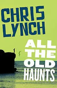 «All the Old Haunts» by Chris Lynch