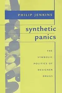 Synthetic Panics: The Symbolic Politics of Designer Drugs