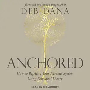 Anchored: How to Befriend Your Nervous System Using Polyvagal Theory [Audiobook]