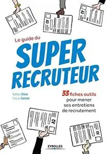 Le guide du super recruteur : 33 fiches pour mener ses entretiens de recrutement