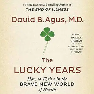 The Lucky Years: How to Thrive in the Brave New World of Health [Audiobook]