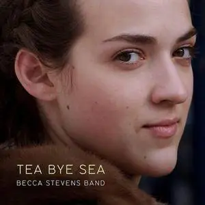 Becca Stevens Band - Tea Bye Sea (2008)