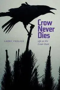 Crow Never Dies : Life on the Great Hunt