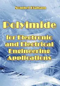 "Polyimide for Electronic and Electrical Engineering Applications" ed. by Sombel Diaham