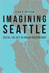 Imagining Seattle: Social Values in Urban Governance