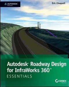 Autodesk Roadway Design for InfraWorks 360 Essentials: Autodesk Official Press