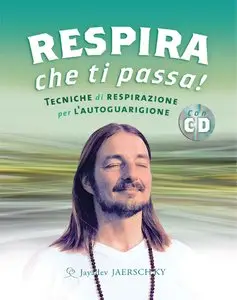 Jayadev Jaerschky - Respira che ti passa! Tecniche di respirazione per l'autoguarigione