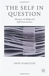 The Self in Question: Memory, The Body and Self-Consciousness (Repost)