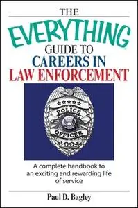 «The Everything Guide To Careers In Law Enforcement: A Complete Handbook to an Exciting And Rewarding Life of Service» b