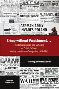 Crime Without Punishment: The Extermination and Suffering of Polish Children During the German Occupation, 1939–1945