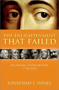The Enlightenment that Failed: Ideas, Revolution, and Democratic Defeat, 1748-1830 [Repost]
