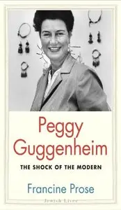 Peggy Guggenheim: The Shock of the Modern