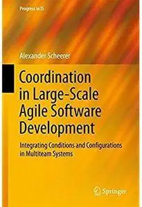 Coordination in Large-Scale Agile Software Development: Integrating Conditions and Configurations in Multiteam Systems [Repost]