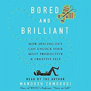 Bored and Brilliant: How Spacing Out Can Unlock Your Most Productive and Creative Self [Audiobook]