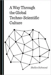 A Way through the Global Techno-Scientific Culture