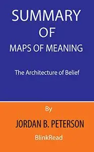 Summary of Maps of Meaning By Jordan B. Peterson : The Architecture of Belief