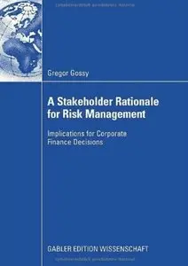 A Stakeholder Rationale for Risk Management: Implications for Corporate Finance Decisions [Repost]