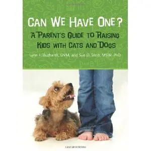 Can We Have One?: A Parent's Guide to Raising Kids with Cats and Dogs